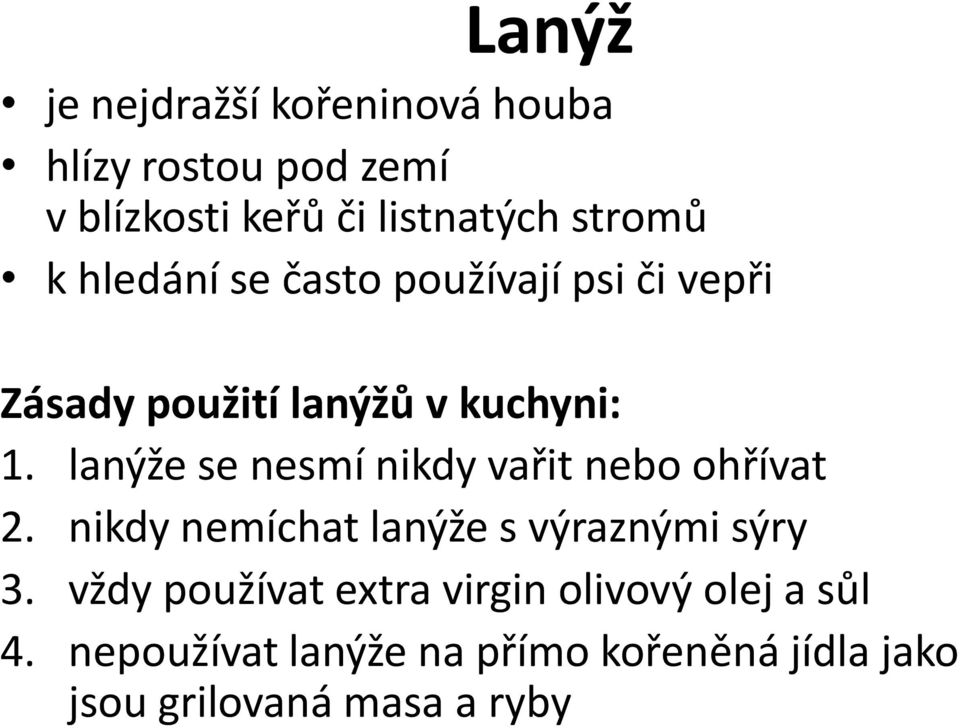 lanýže se nesmí nikdy vařit nebo ohřívat 2. nikdy nemíchat lanýže s výraznými sýry 3.