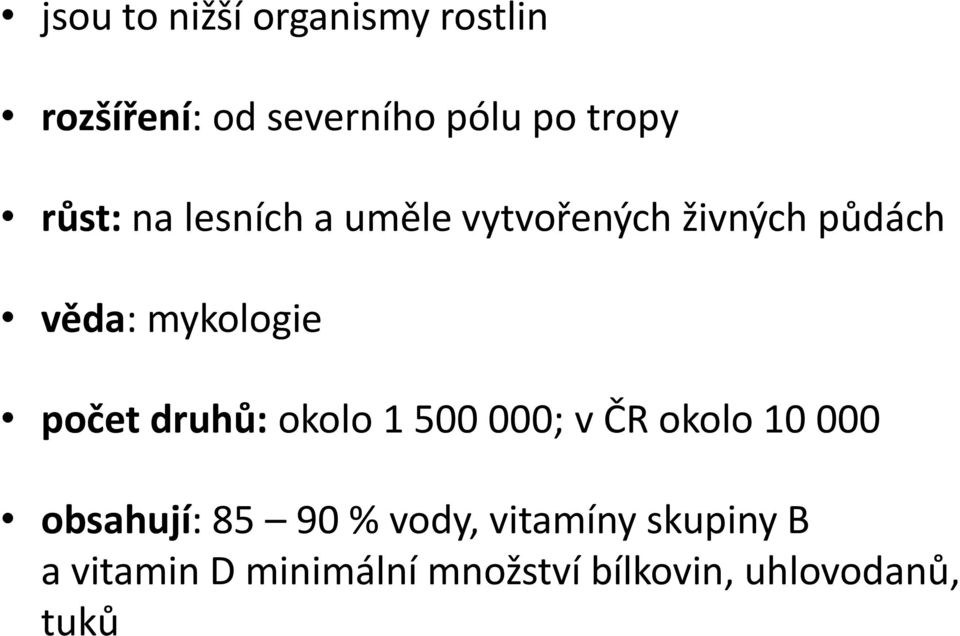 počet druhů: okolo 1 500 000; v ČR okolo 10 000 obsahují: 85 90 % vody,