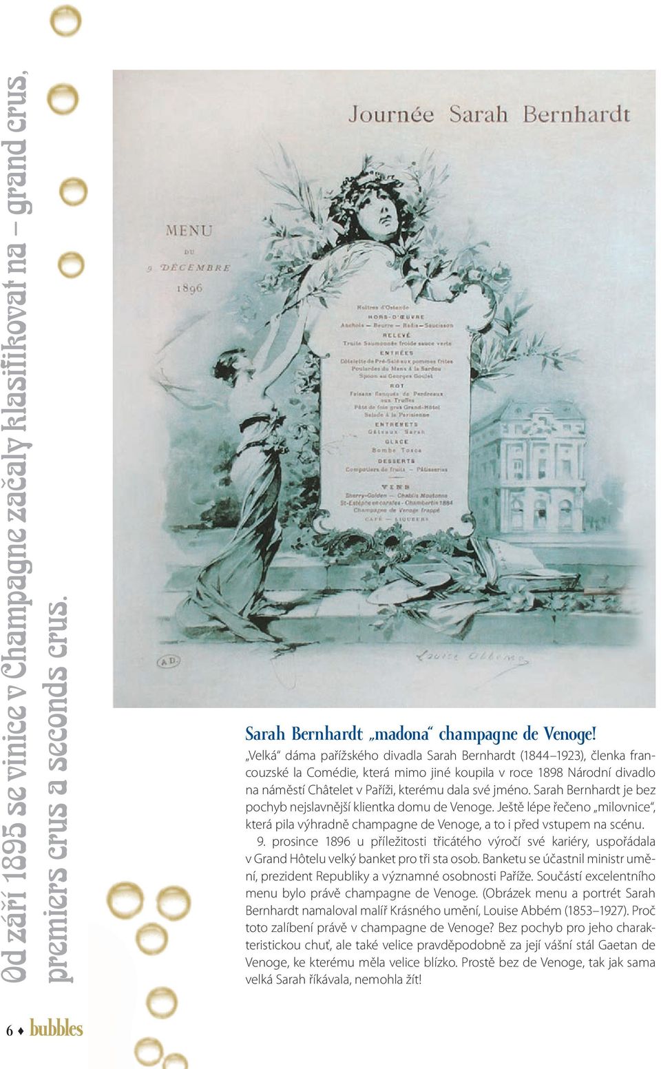 Sarah Bernhardt je bez pochyb nejslavnější klientka domu de Venoge. Ještě lépe řečeno milovnice, která pila výhradně champagne de Venoge, a to i před vstupem na scénu. 9.