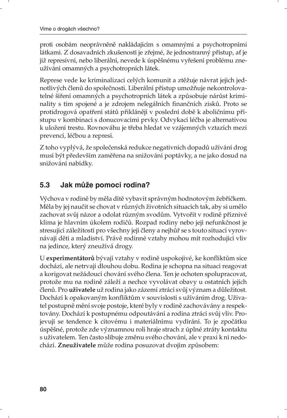 Represe vede ke kriminalizaci celých komunit a ztěžuje návrat jejich jednotlivých členů do společnosti.