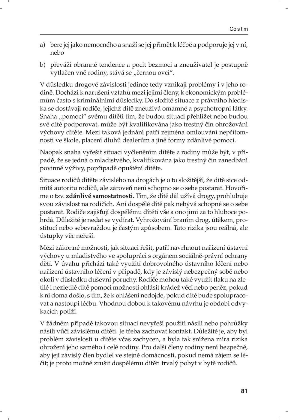 Do složité situace z právního hlediska se dostávají rodiče, jejichž dítě zneužívá omamné a psychotropní látky.