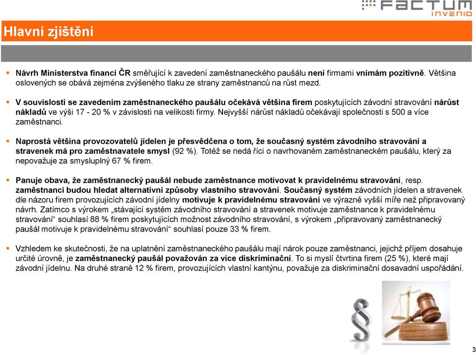 V souvislosti se zavedením zaměstnaneckého paušálu očekává většina firem poskytujících závodní stravování nárůst nákladů ve výši 17-20 % v závislosti na velikosti firmy.