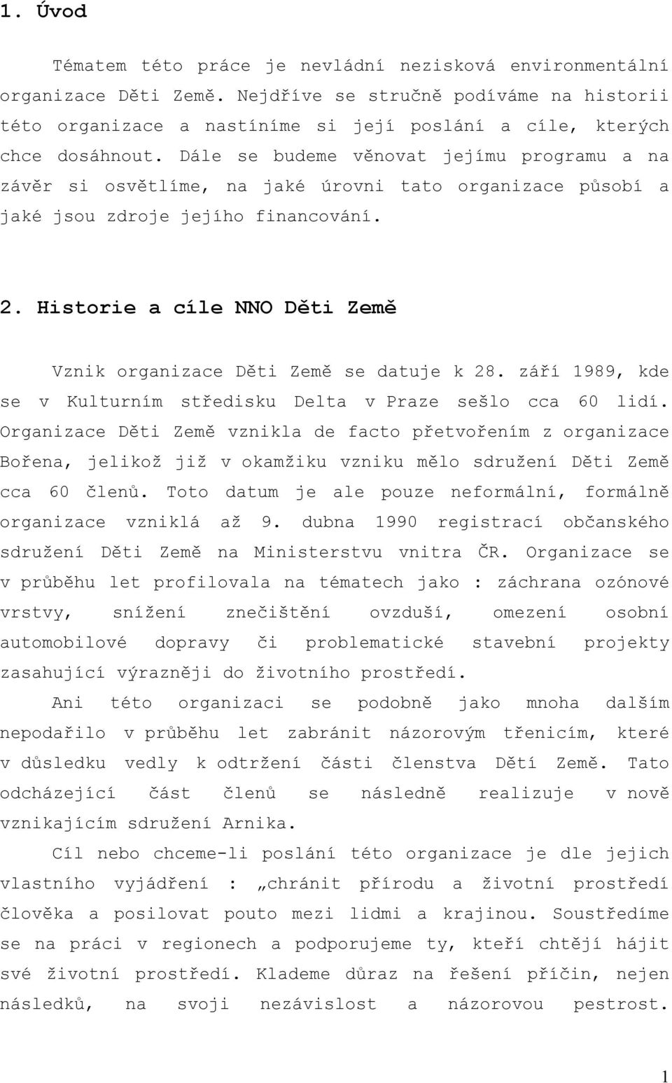 Dále se budeme věnovat jejímu programu a na závěr si osvětlíme, na jaké úrovni tato organizace působí a jaké jsou zdroje jejího financování. 2.