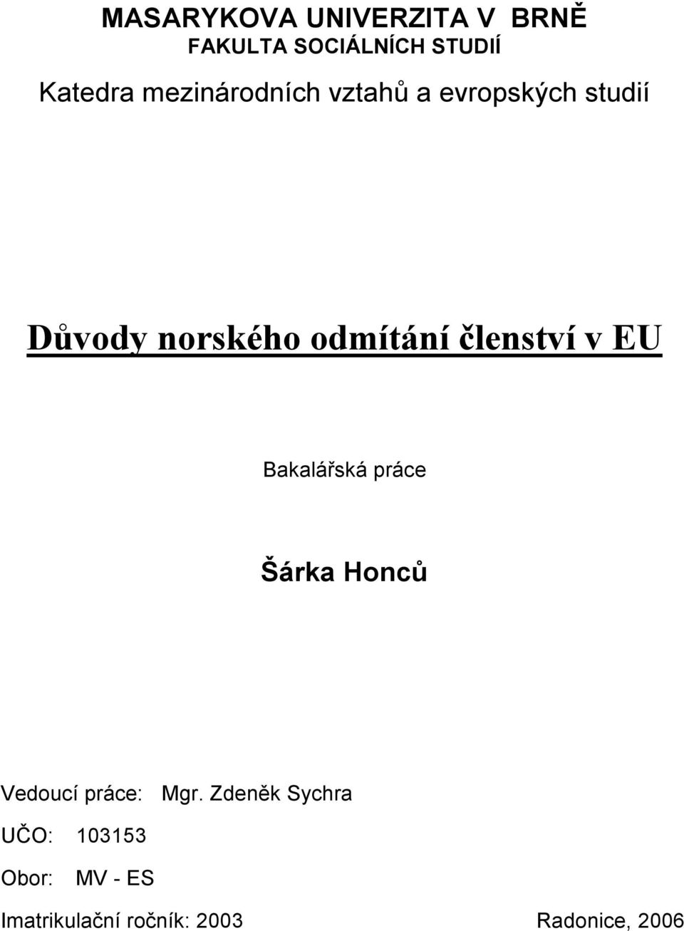 členství v EU Bakalářská práce Šárka Honců Vedoucí práce: Mgr.