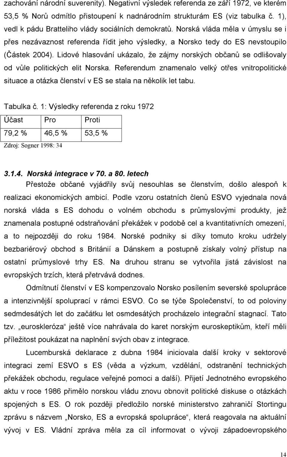 Lidové hlasování ukázalo, že zájmy norských občanů se odlišovaly od vůle politických elit Norska.