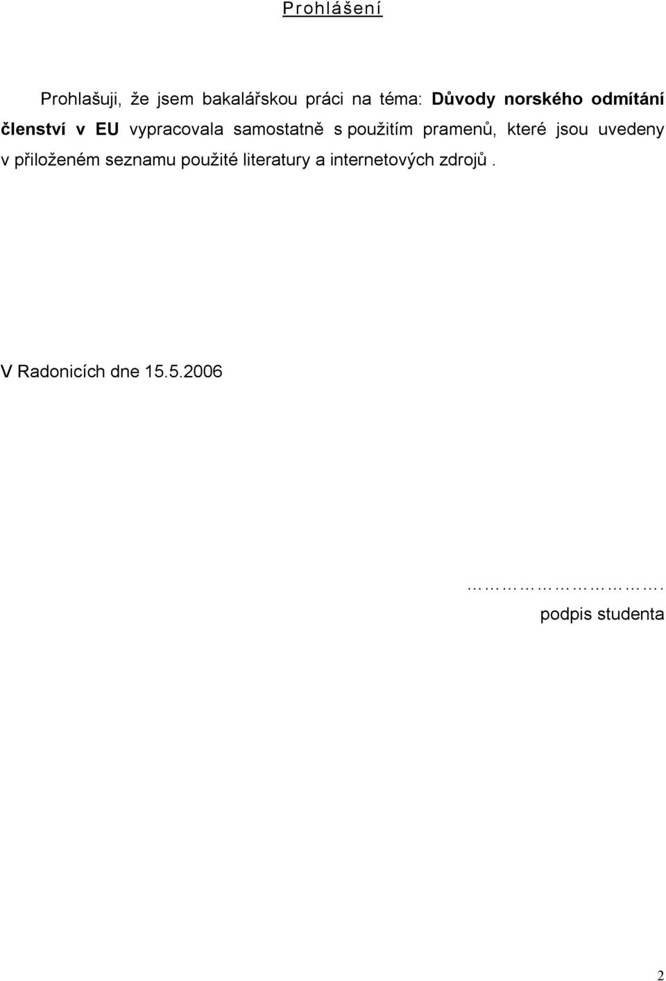 pramenů, které jsou uvedeny v přiloženém seznamu použité