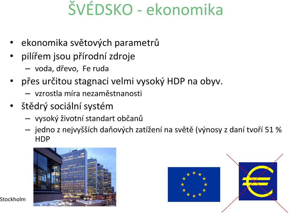 vzrostla míra nezaměstnanosti štědrý sociální systém vysoký životní standart