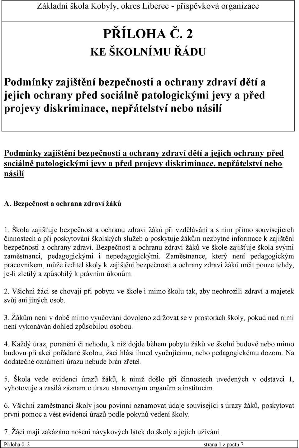 bezpečnosti a ochrany zdraví dětí a jejich ochrany před sociálně patologickými jevy a před projevy diskriminace, nepřátelství nebo násilí A. Bezpečnost a ochrana zdraví žáků 1.