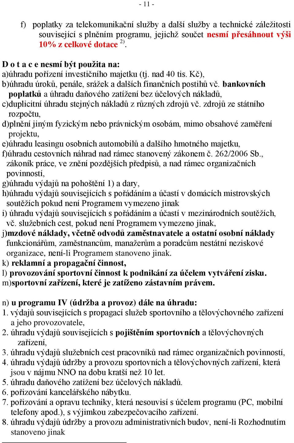 bankovních poplatků a úhradu daňového zatížení bez účelových nákladů, c)duplicitní úhradu stejných nákladů z různých zdrojů vč.