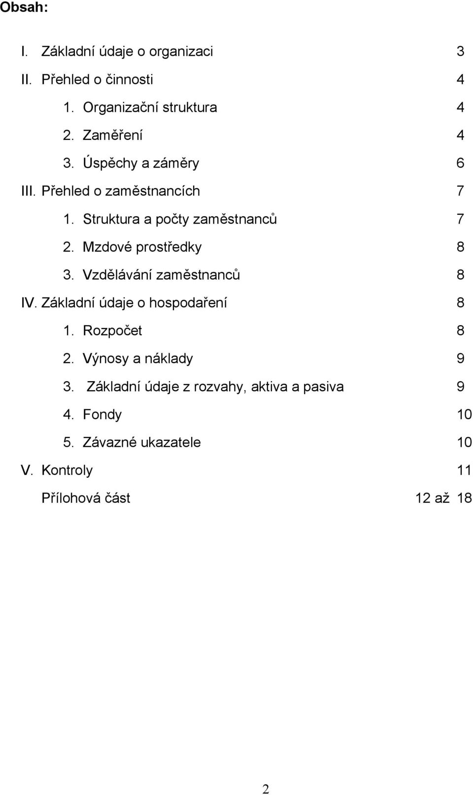 Vzdělávání zaměstnanců 8 IV. Základní údaje o hospodaření 8 1. Rozpočet 8 2. Výnosy a náklady 9 3.