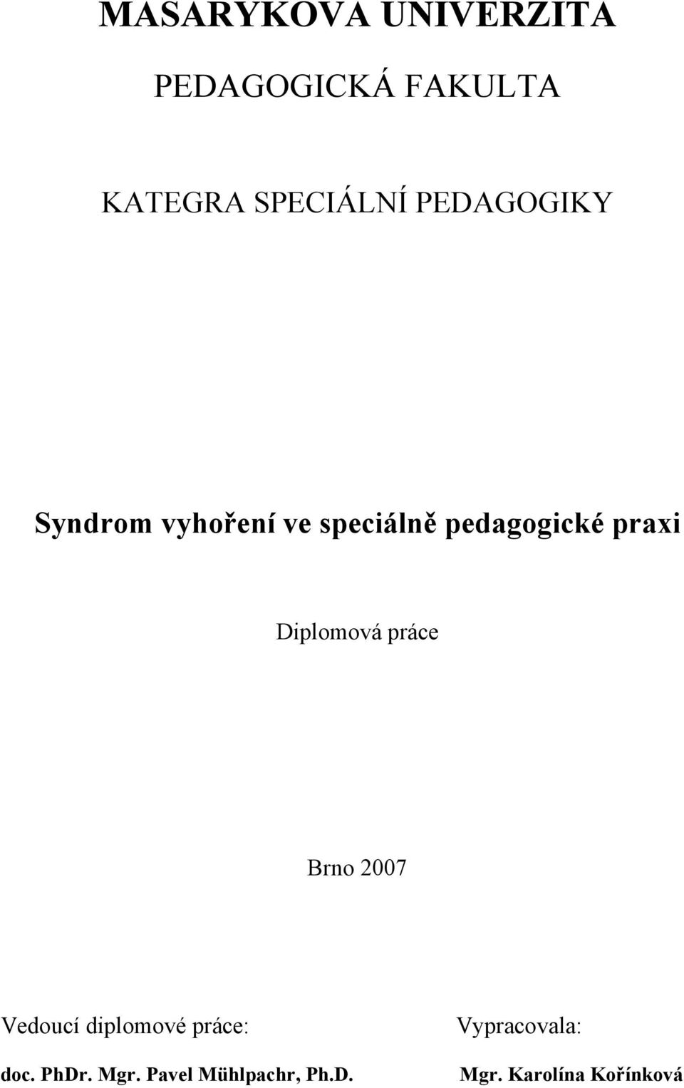 Diplomová práce Brno 2007 Vedoucí diplomové práce: doc. PhDr.