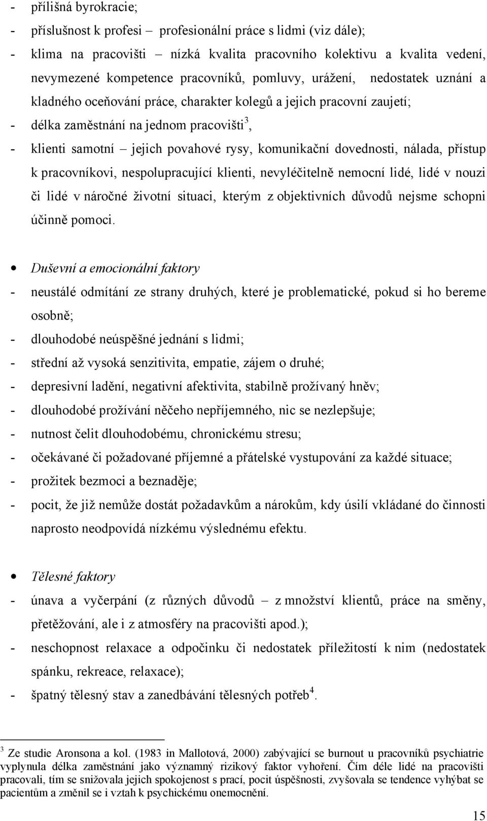 komunikační dovednosti, nálada, přístup k pracovníkovi, nespolupracující klienti, nevyléčitelně nemocní lidé, lidé v nouzi či lidé v náročné životní situaci, kterým z objektivních důvodů nejsme