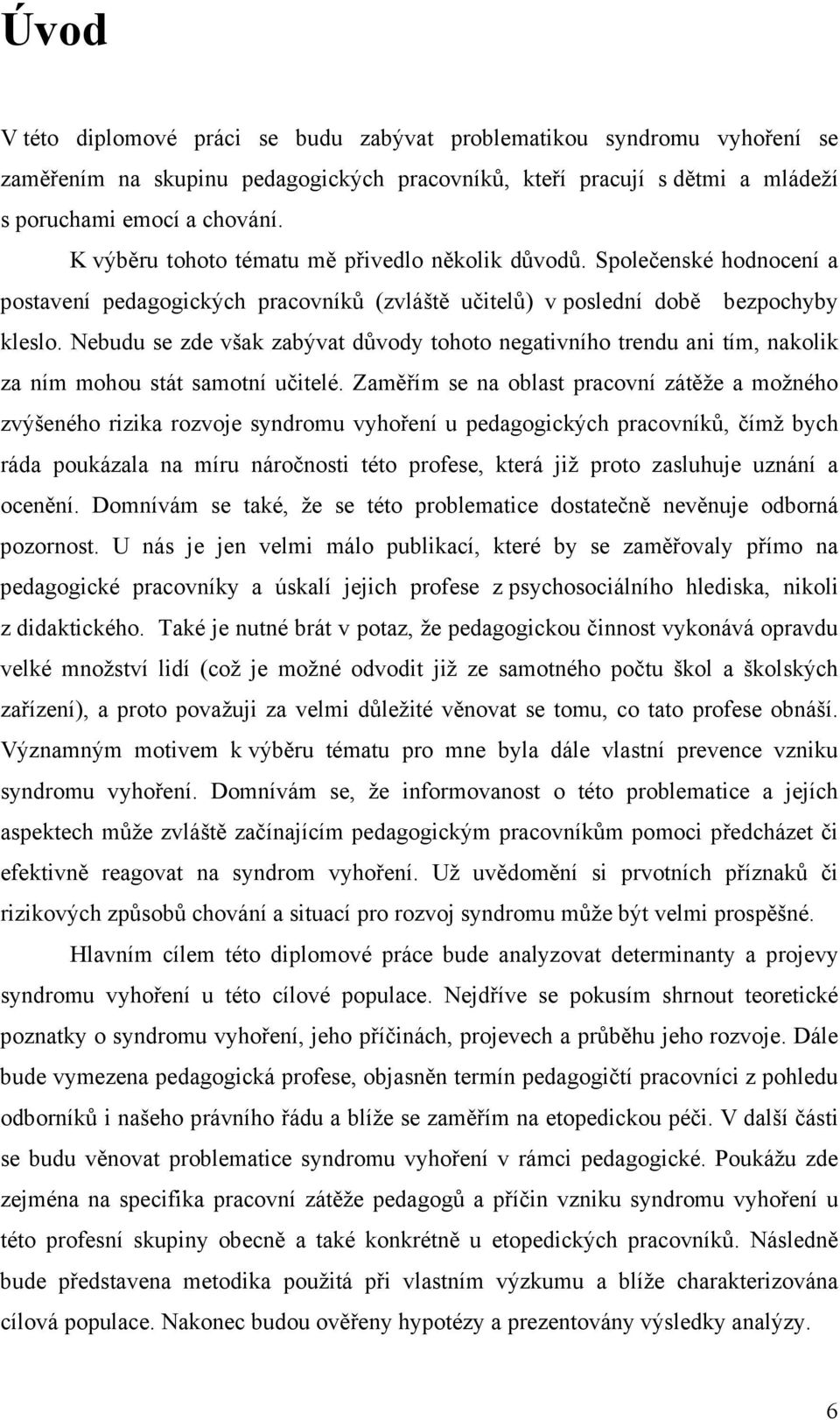 Nebudu se zde však zabývat důvody tohoto negativního trendu ani tím, nakolik za ním mohou stát samotní učitelé.