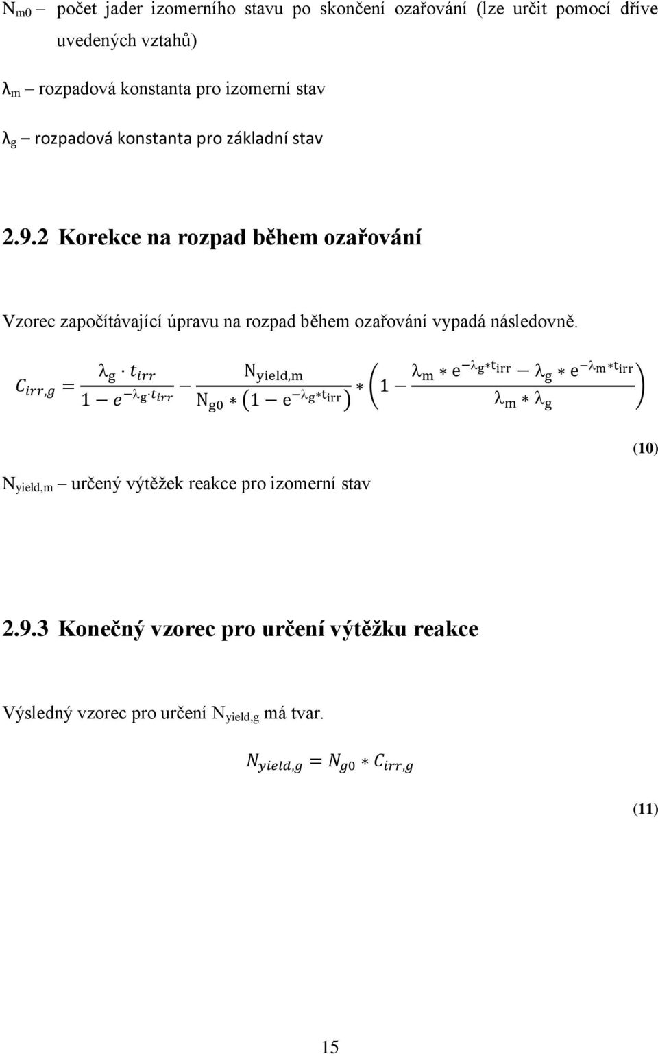 2 Korekce na rozpad během ozařování Vzorec započítávající úpravu na rozpad během ozařování vypadá následovně.