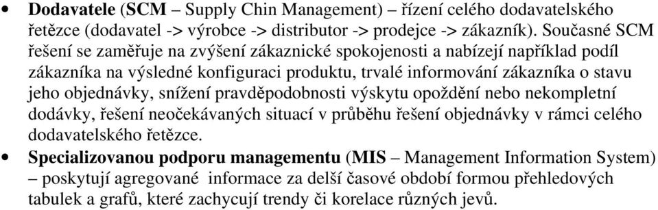 jeho objednávky, snížení pravděpodobnosti výskytu opoždění nebo nekompletní dodávky, řešení neočekávaných situací v průběhu řešení objednávky v rámci celého dodavatelského