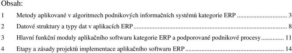 .. 8 3 Hlavní funkční moduly aplikačního softwaru kategorie ERP a podporované