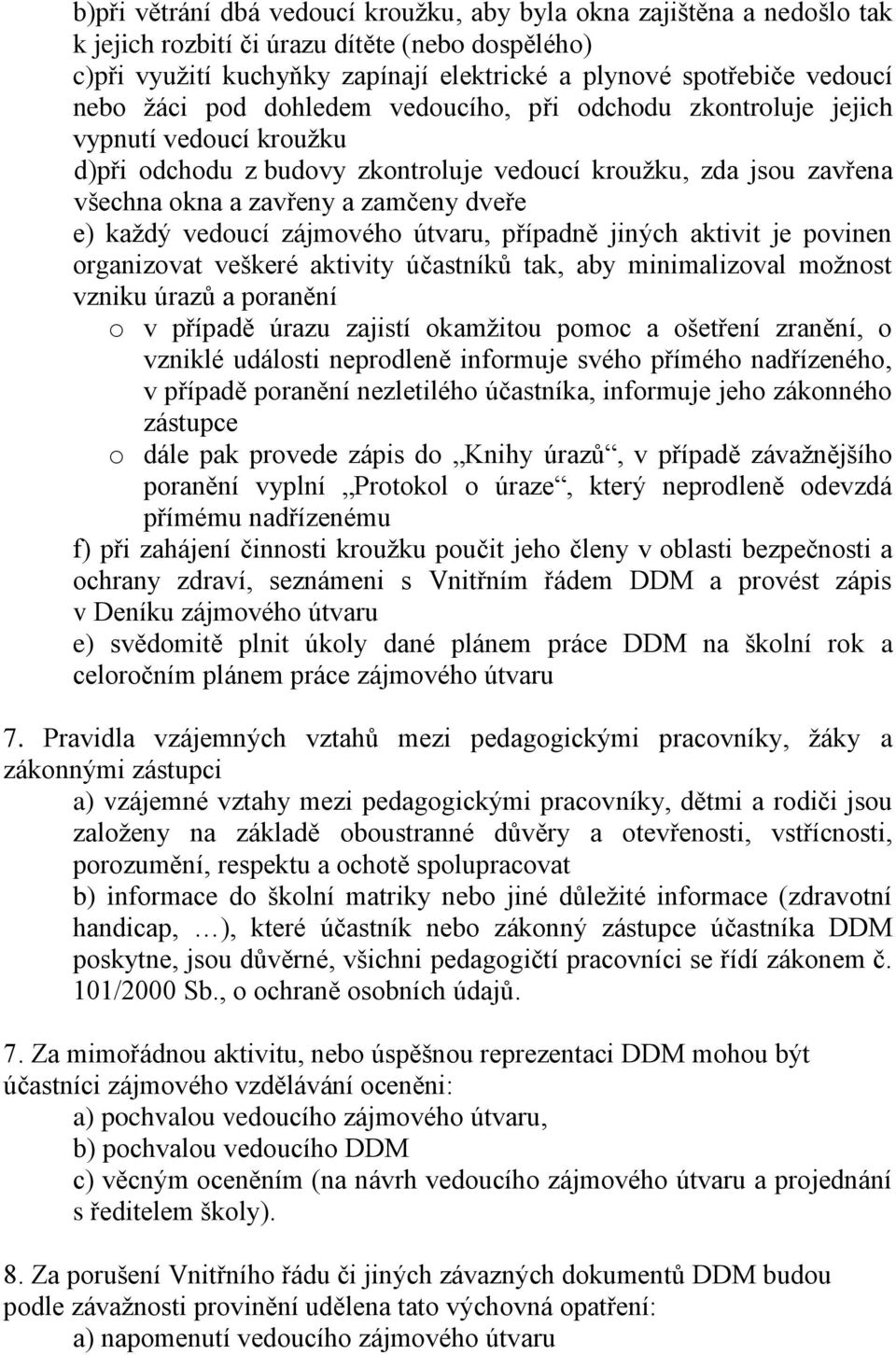 každý vedoucí zájmového útvaru, případně jiných aktivit je povinen organizovat veškeré aktivity účastníků tak, aby minimalizoval možnost vzniku úrazů a poranění o v případě úrazu zajistí okamžitou