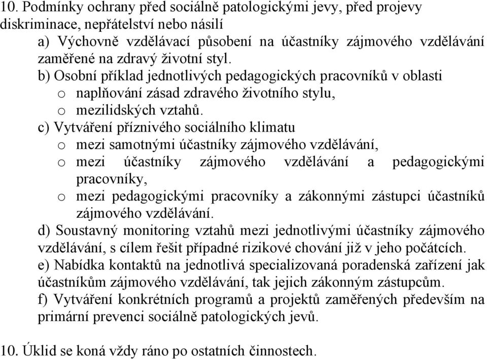 c) Vytváření příznivého sociálního klimatu o mezi samotnými účastníky zájmového vzdělávání, o mezi účastníky zájmového vzdělávání a pedagogickými pracovníky, o mezi pedagogickými pracovníky a