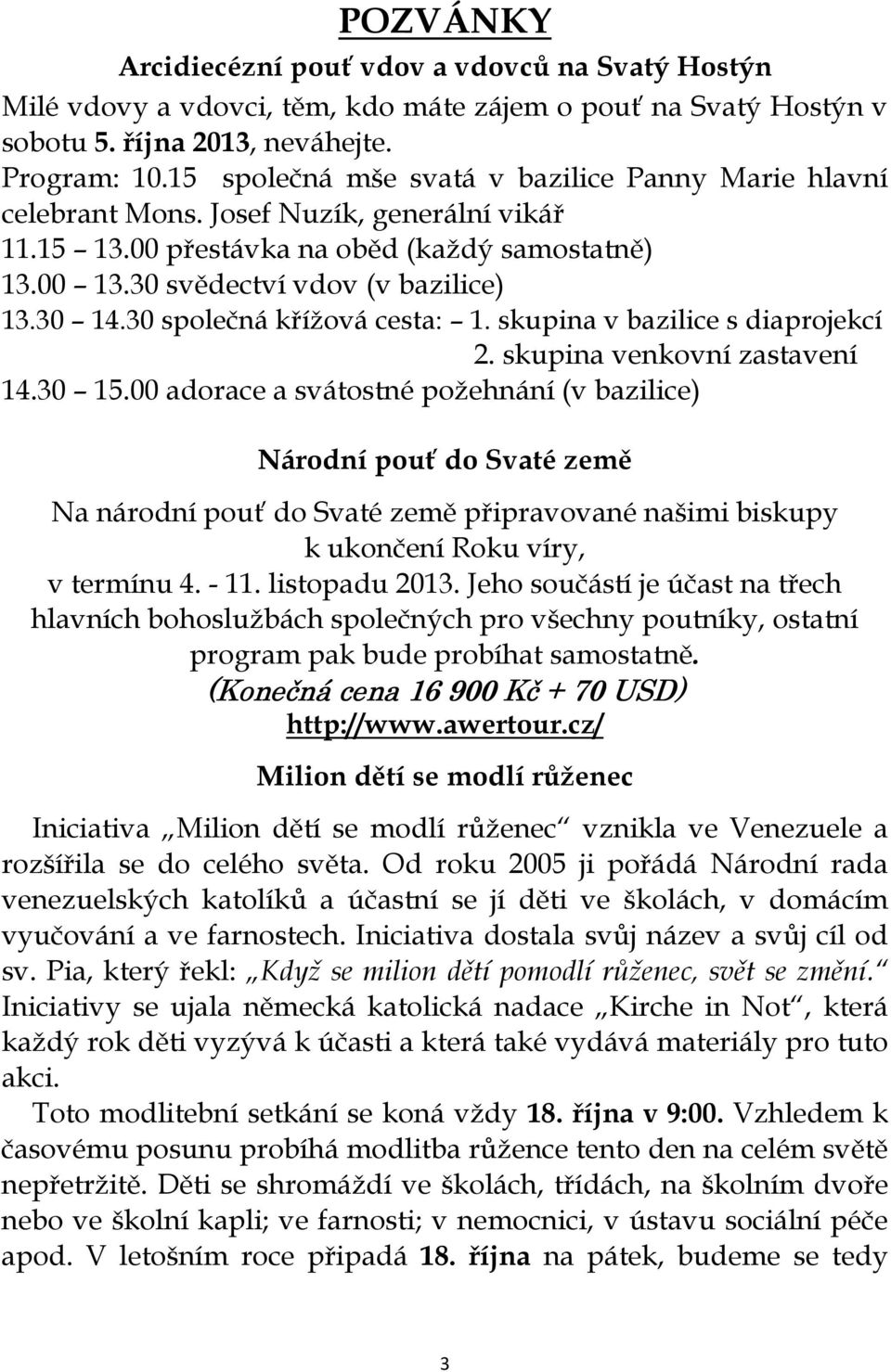 30 společná křížová cesta: 1. skupina v bazilice s diaprojekcí 2. skupina venkovní zastavení 14.30 15.