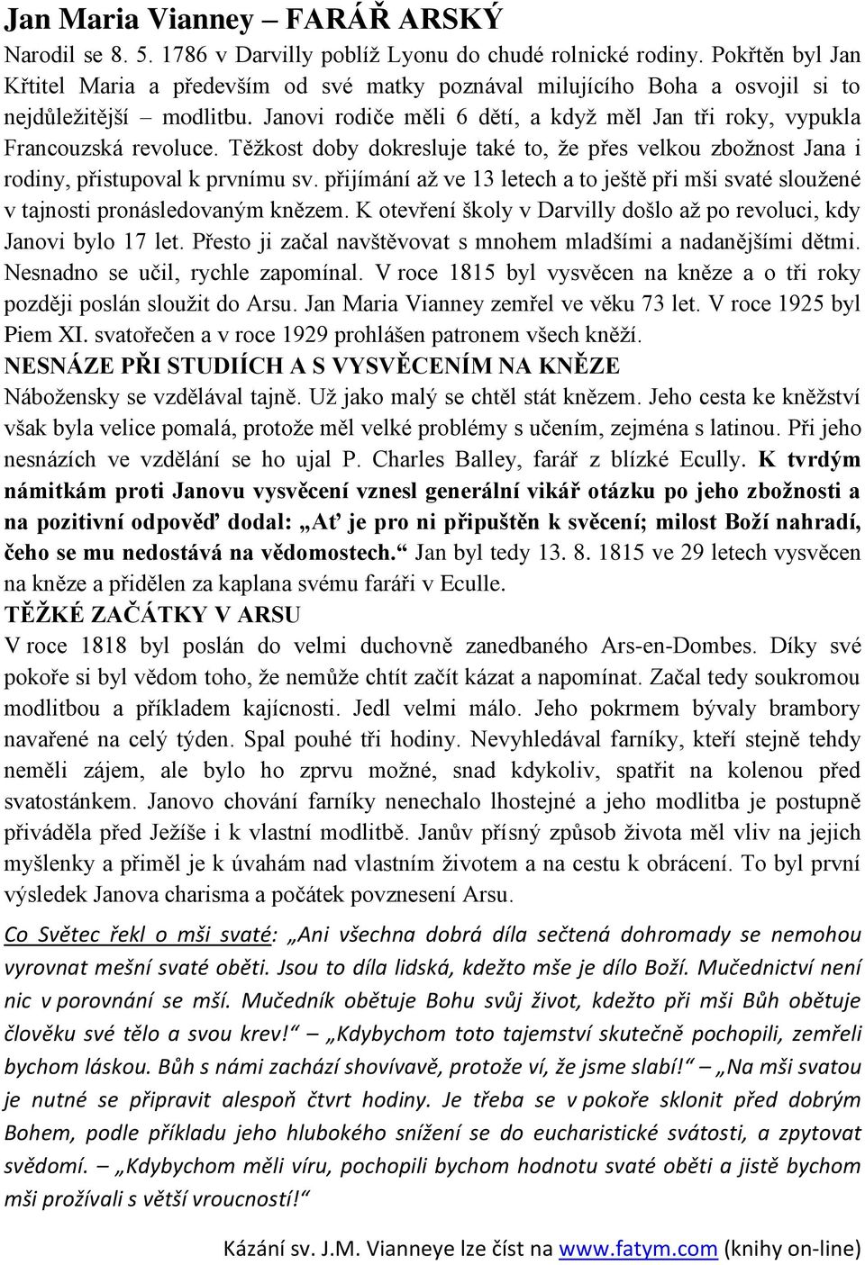 Janovi rodiče měli 6 dětí, a když měl Jan tři roky, vypukla Francouzská revoluce. Těžkost doby dokresluje také to, že přes velkou zbožnost Jana i rodiny, přistupoval k prvnímu sv.