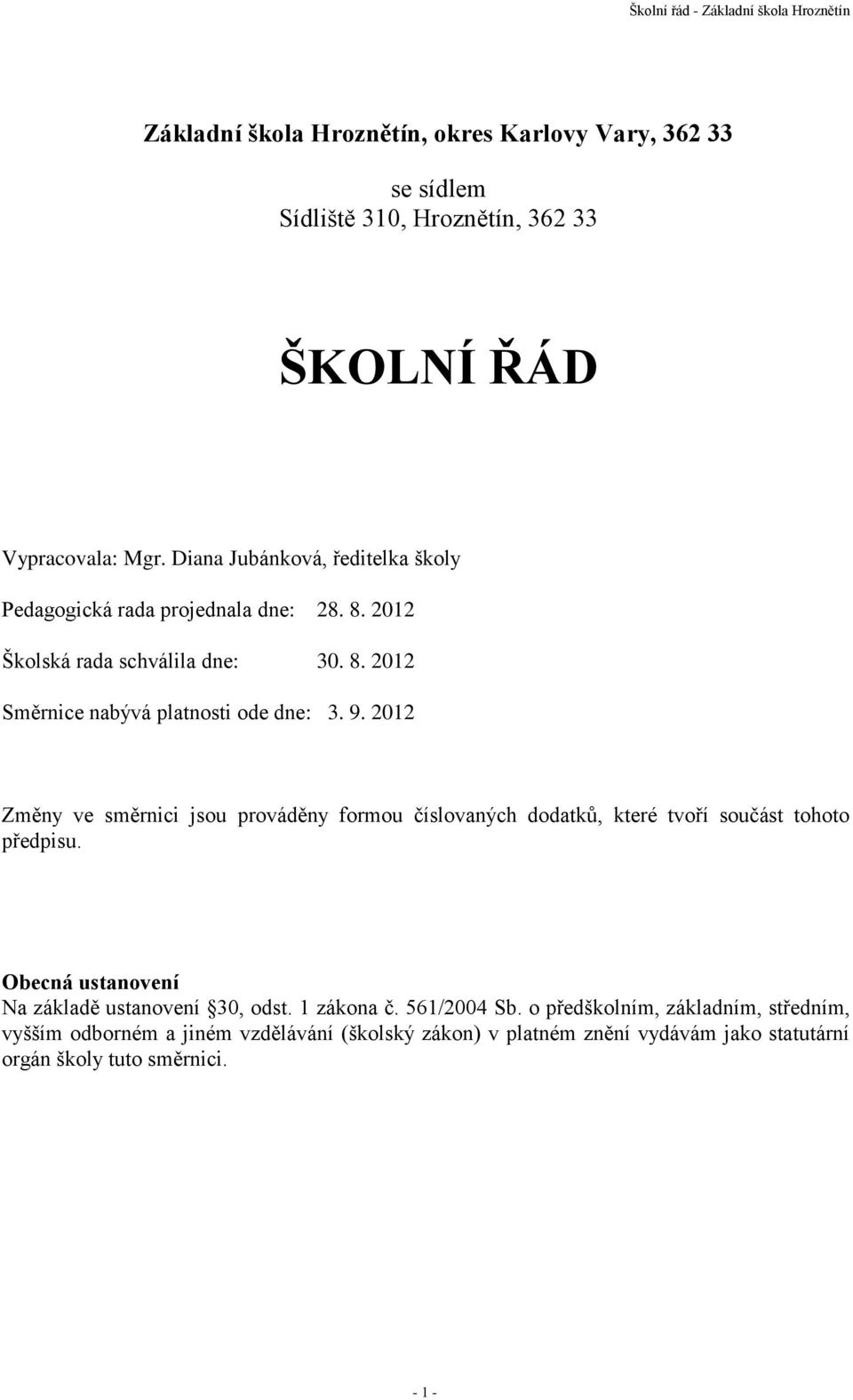 9. 2012 Změny ve směrnici jsou prováděny formou číslovaných dodatků, které tvoří součást tohoto předpisu. Obecná ustanovení Na základě ustanovení 30, odst.