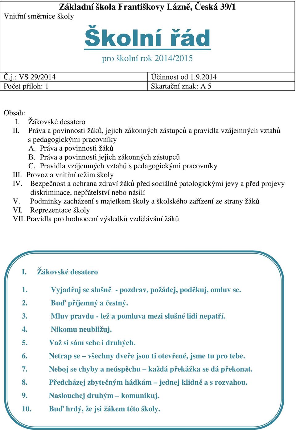 Práva a povinnosti jejich zákonných zástupců C. Pravidla vzájemných vztahů s pedagogickými pracovníky III. Provoz a vnitřní režim školy IV.