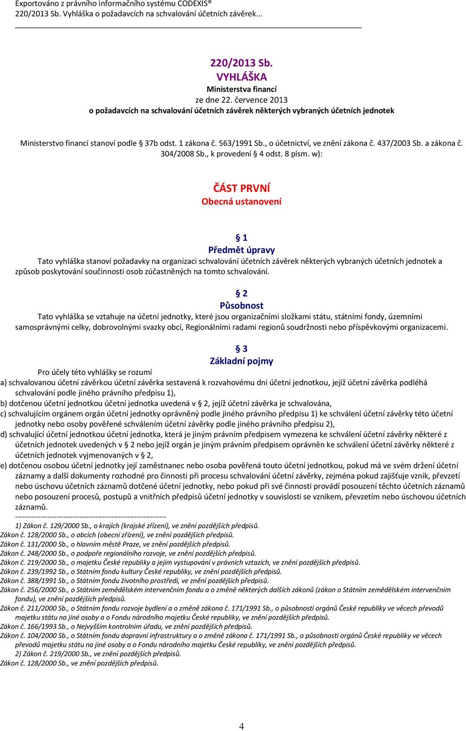 , o účetnictví, ve znění zákona č. 437/2003 Sb. a zákona č. 304/2008 Sb., k provedení 4 odst. 8 písm.