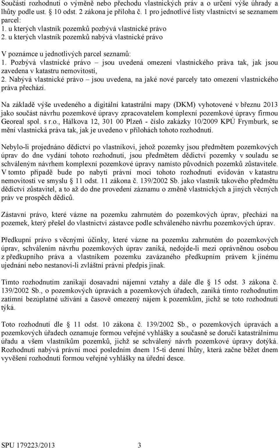 Pozbývá vlastnické právo jsou uvedená omezení vlastnického práva tak, jak jsou zavedena v katastru nemovitostí, 2.