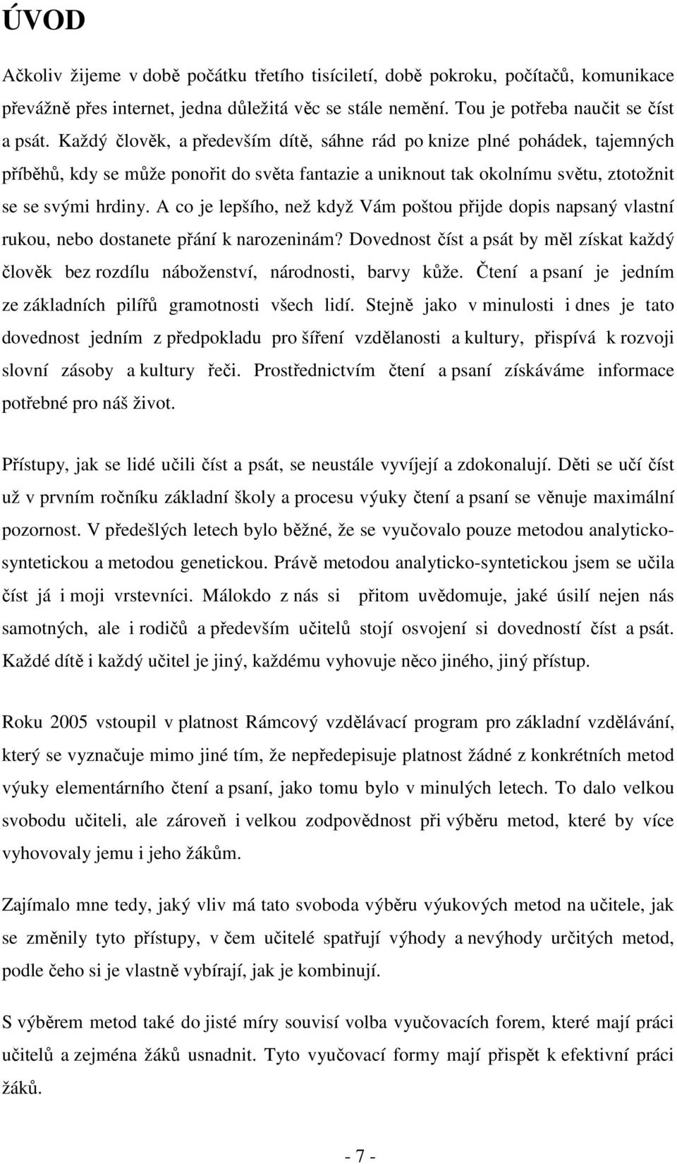 A co je lepšího, než když Vám poštou přijde dopis napsaný vlastní rukou, nebo dostanete přání k narozeninám?