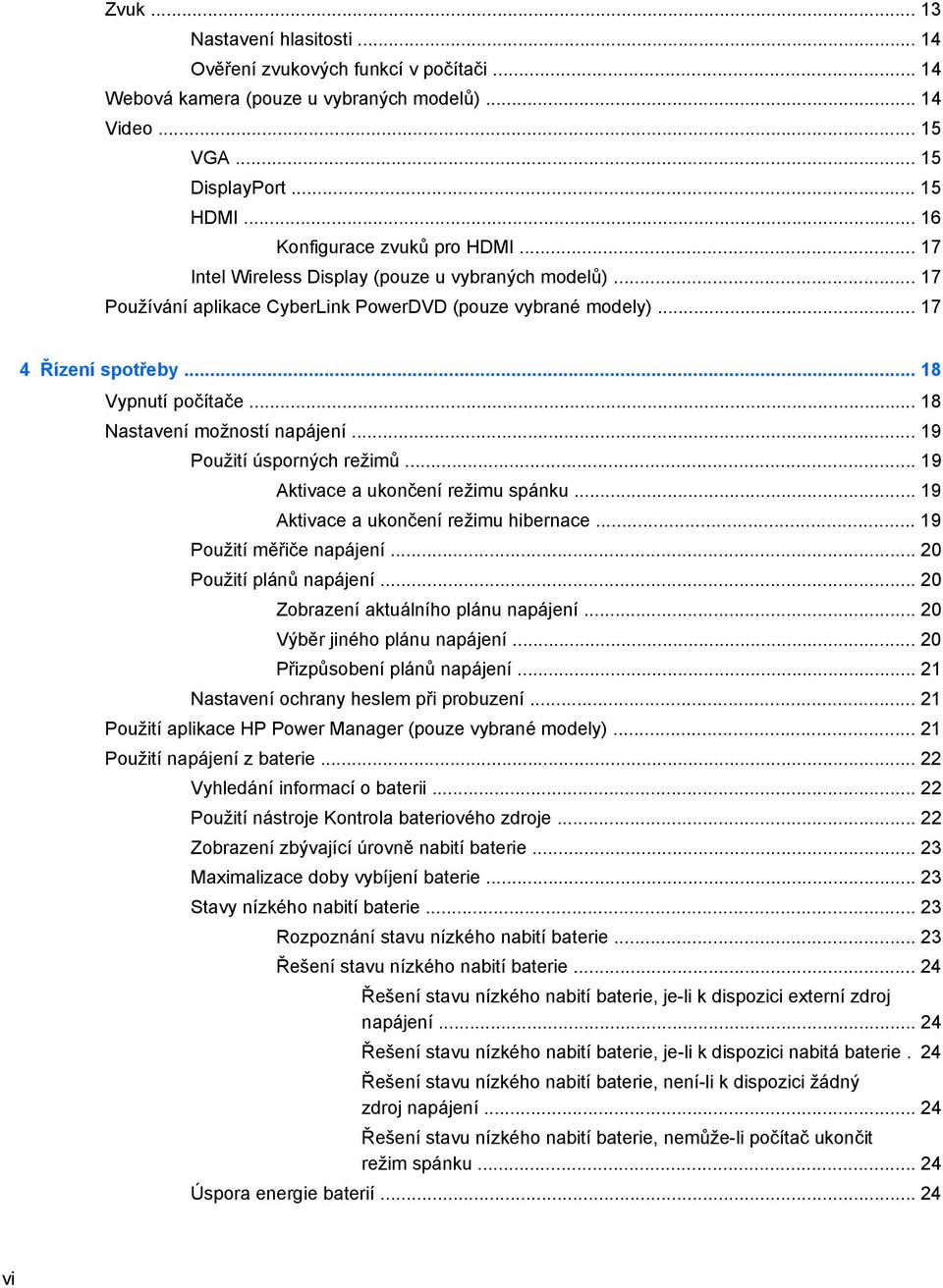 .. 18 Vypnutí počítače... 18 Nastavení možností napájení... 19 Použití úsporných režimů... 19 Aktivace a ukončení režimu spánku... 19 Aktivace a ukončení režimu hibernace... 19 Použití měřiče napájení.