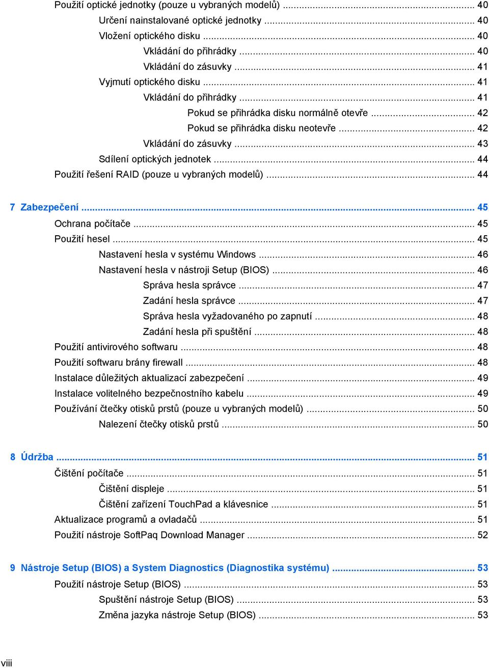 .. 43 Sdílení optických jednotek... 44 Použití řešení RAID (pouze u vybraných modelů)... 44 7 Zabezpečení... 45 Ochrana počítače... 45 Použití hesel... 45 Nastavení hesla v systému Windows.
