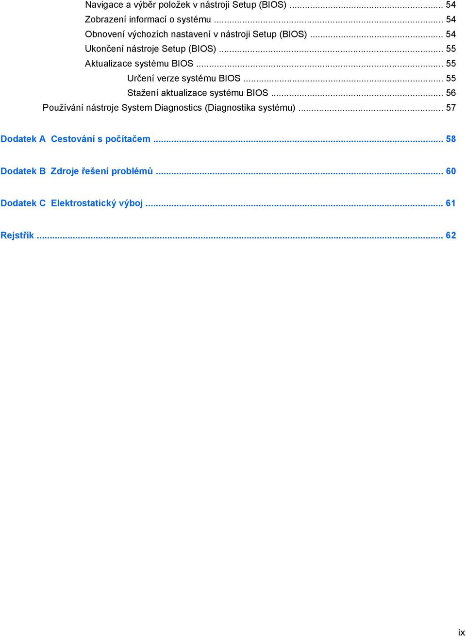.. 55 Aktualizace systému BIOS... 55 Určení verze systému BIOS... 55 Stažení aktualizace systému BIOS.