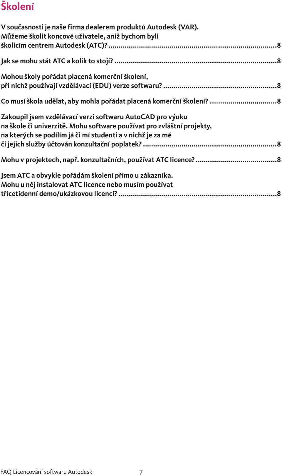 ...8 Zakoupil jsem vzdělávací verzi softwaru AutoCAD pro výuku na škole či univerzitě.
