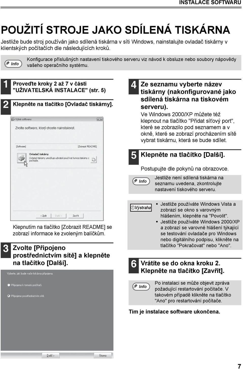 5) Klepněte na tlačítko [Ovladač tiskárny]. 4 Ze seznamu vyberte název tiskárny (nakonfigurované jako sdílená tiskárna na tiskovém serveru).