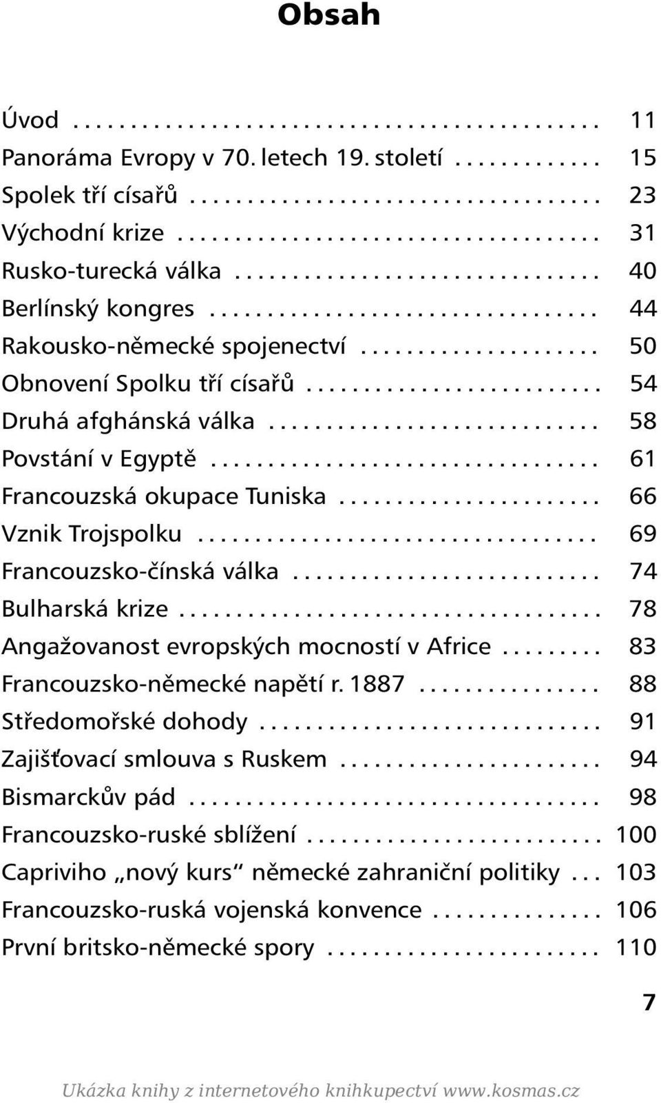 .................... 50 Obnovení Spolku tří císařů.......................... 54 Druhá afghánská válka............................. 58 Povstání v Egyptě.................................. 61 Francouzská okupace Tuniska.