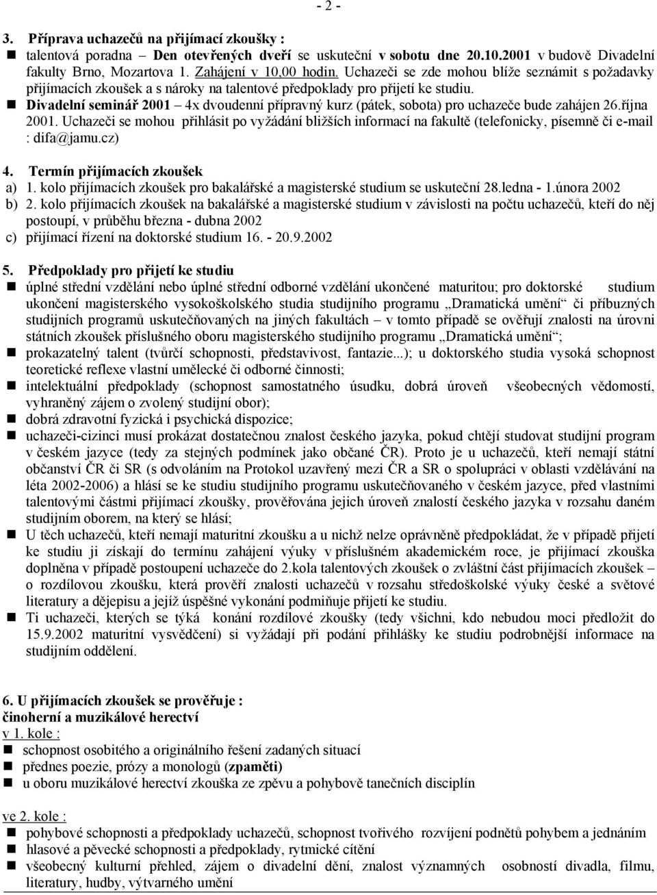 Divadelní seminář 2001 4x dvoudenní přípravný kurz (pátek, sobota) pro uchazeče bude zahájen 26.října 2001.