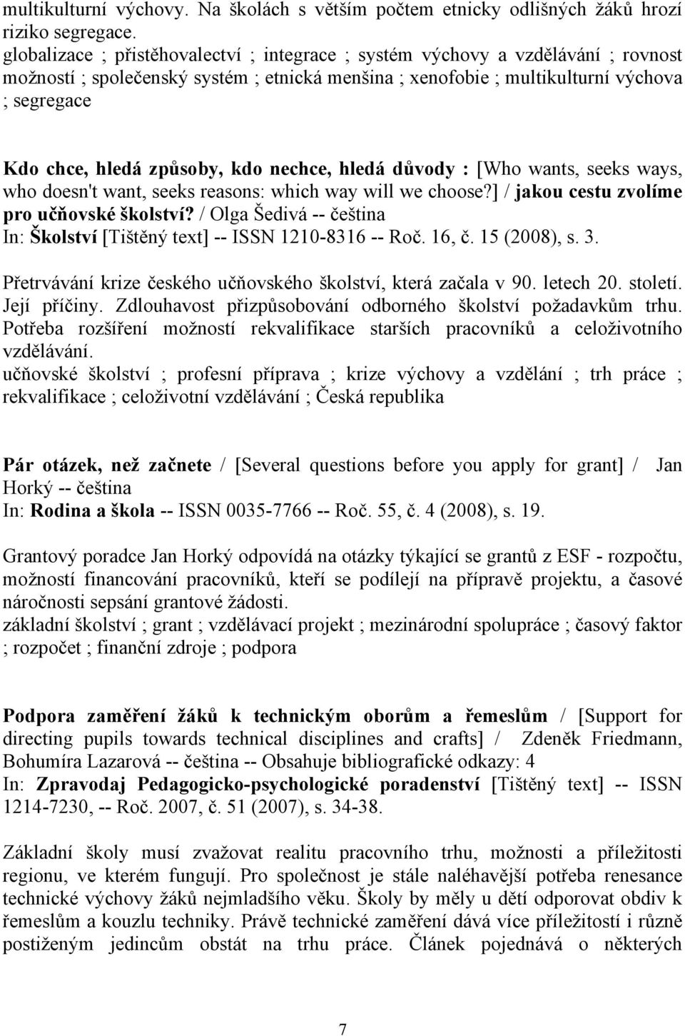 způsoby, kdo nechce, hledá důvody : [Who wants, seeks ways, who doesn't want, seeks reasons: which way will we choose?] / jakou cestu zvolíme pro učňovské školství?