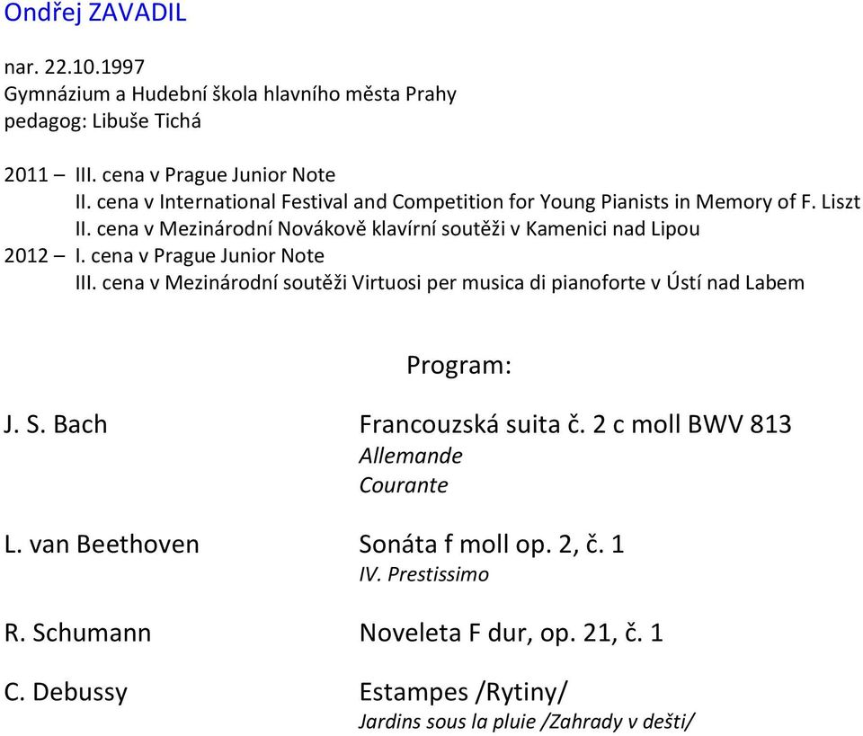 cena v Mezinárodní Novákově klavírní soutěži v Kamenici nad Lipou 2012 I. cena v Prague Junior Note III.