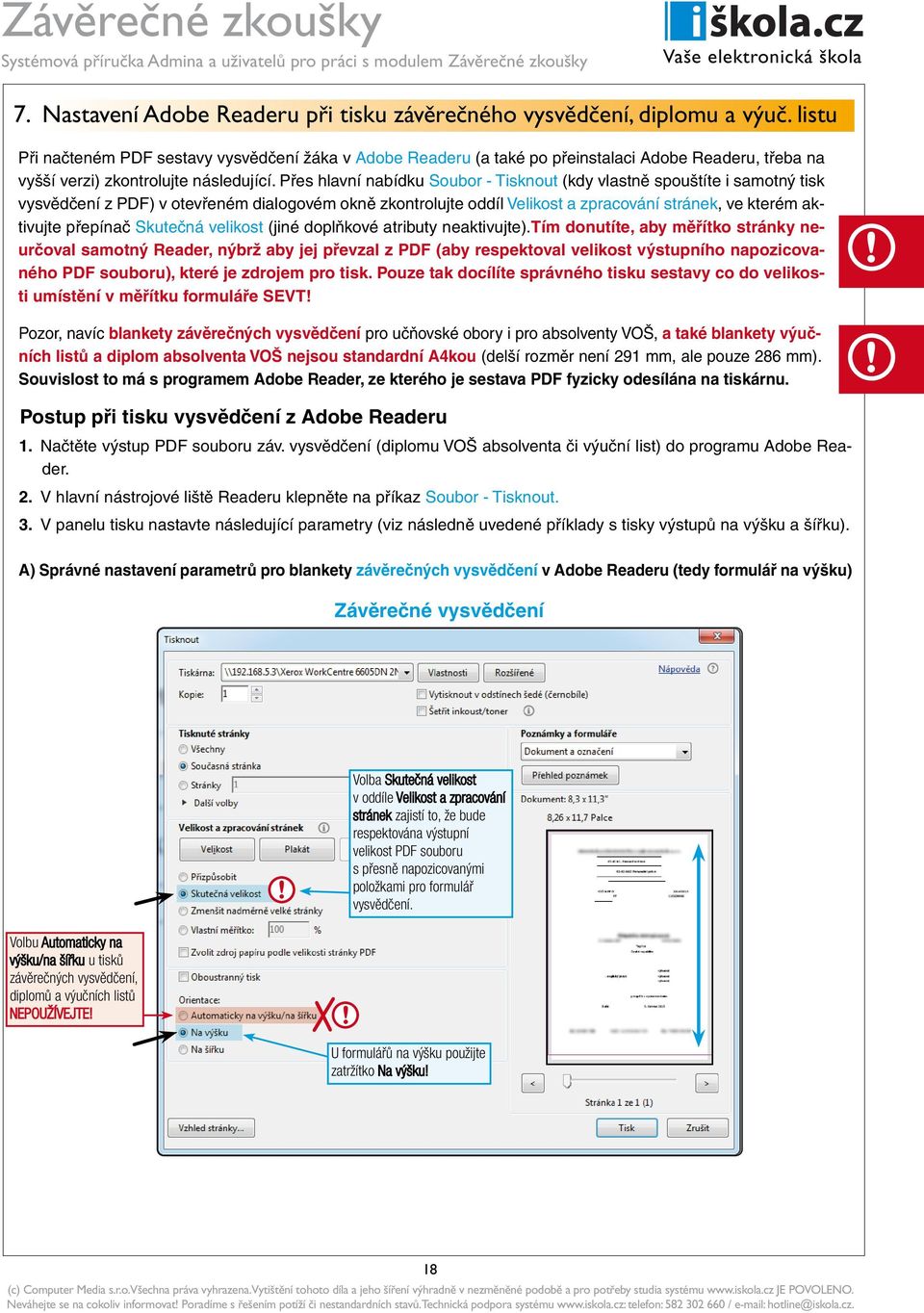 Přes hlavní nabídku Soubor - Tisknout (kdy vlastně spouštíte i samotný tisk vysvědčení z PDF) v otevřeném dialogovém okně zkontrolujte oddíl Velikost a zpracování stránek, ve kterém aktivujte