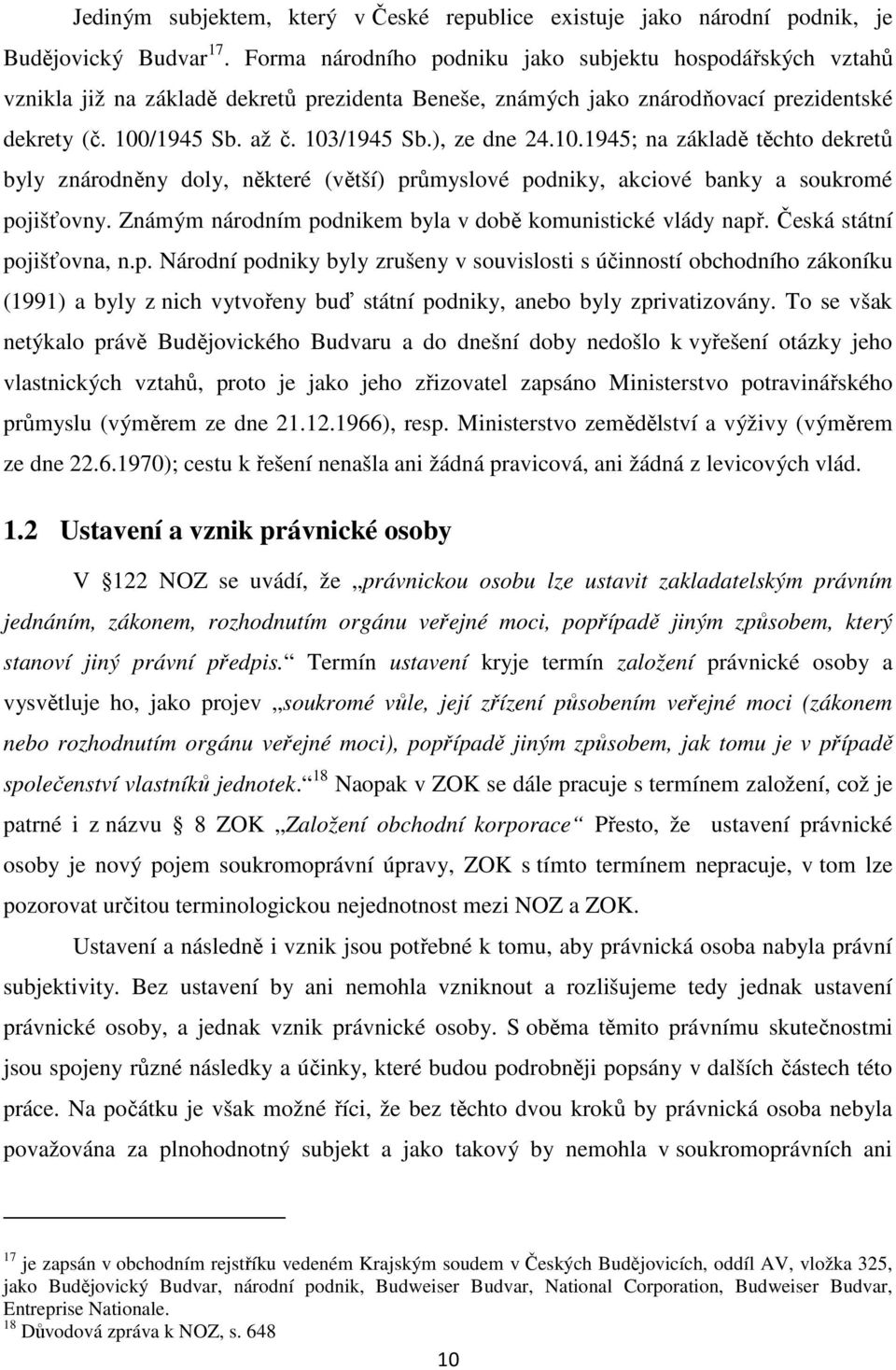 ), ze dne 24.10.1945; na základě těchto dekretů byly znárodněny doly, některé (větší) průmyslové podniky, akciové banky a soukromé pojišťovny.