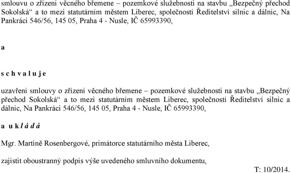 stavbu Bezpečný přechod Sokolská a to mezi statutárním městem Liberec, společností Ředitelství silnic a dálnic, Na Pankráci 546/56, 145 05, Praha 4 - Nusle, IČ