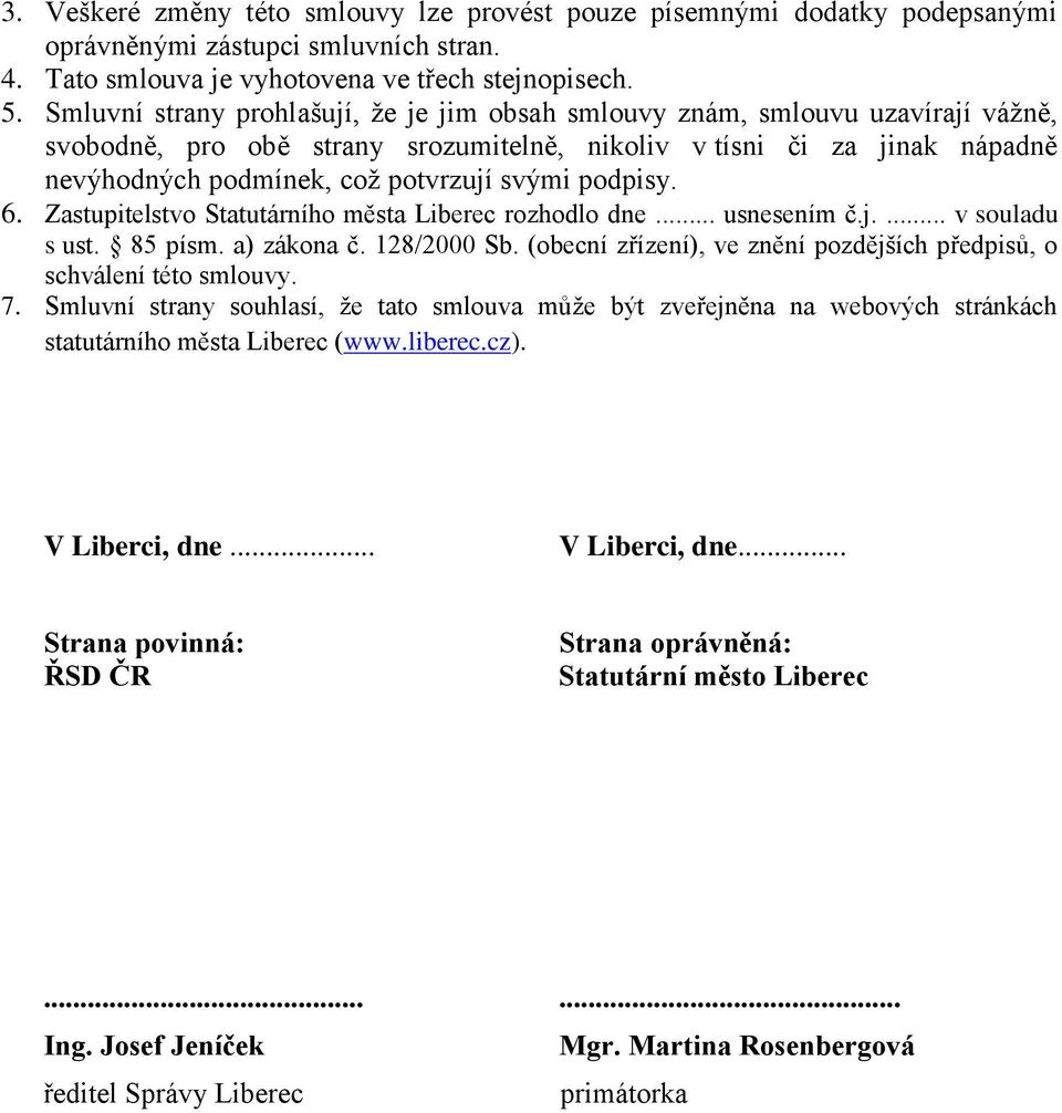 podpisy. 6. Zastupitelstvo Statutárního města Liberec rozhodlo dne... usnesením č.j.... v souladu s ust. 85 písm. a) zákona č. 128/2000 Sb.