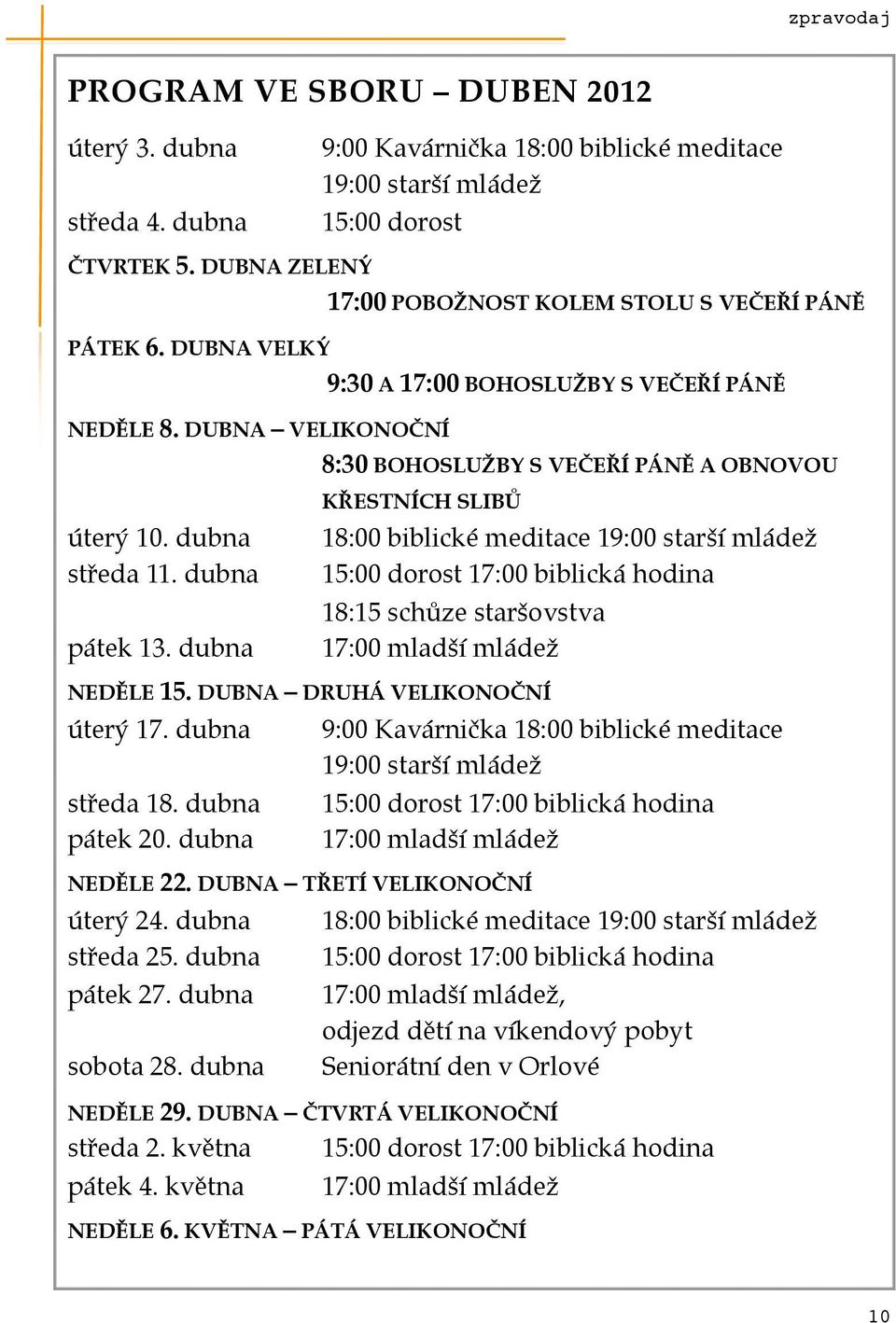 DUBNA VELIKONOČNÍ * * * 8:30 BOHOSLUŽBY S VEČEŘÍ PÁNĚ A OBNOVOU * * * * KŘESTNÍCH SLIBŮ úterý 10. dubna+ středa 11.