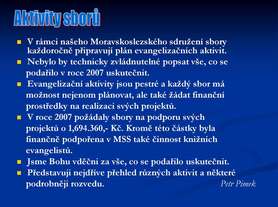 Evangelizační aktivity jsou pestré a každý sbor má možnost nejenom plánovat, ale také žádat finanční prostředky na realizaci svých projektů.