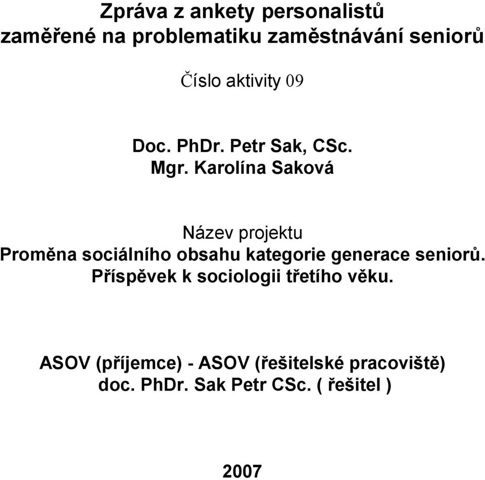 Karolína Saková Název projektu Proměna sociálního obsahu kategorie generace seniorů.