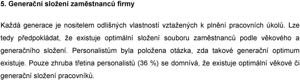 Lze tedy předpokládat, že existuje optimální složení souboru zaměstnanců podle věkového a generačního