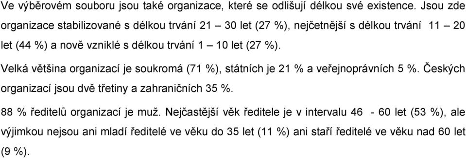 10 let (27 %). Velká většina organizací je soukromá (71 %), státních je 21 % a veřejnoprávních 5 %.