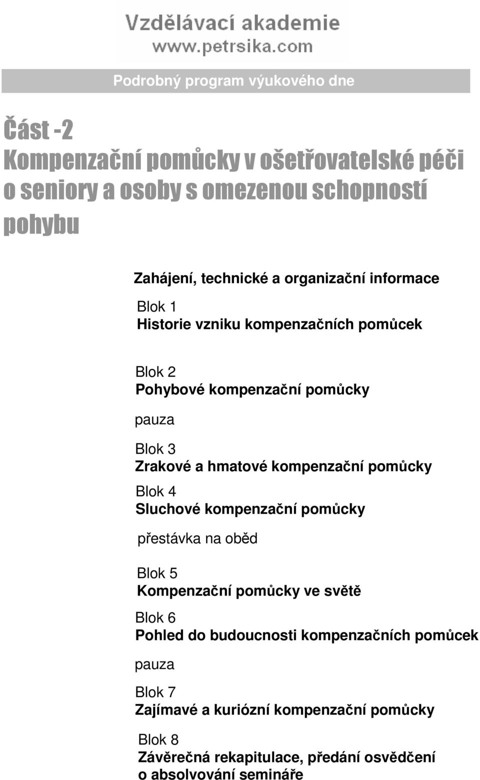 kompenzační pomůcky Sluchové kompenzační pomůcky Kompenzační pomůcky ve