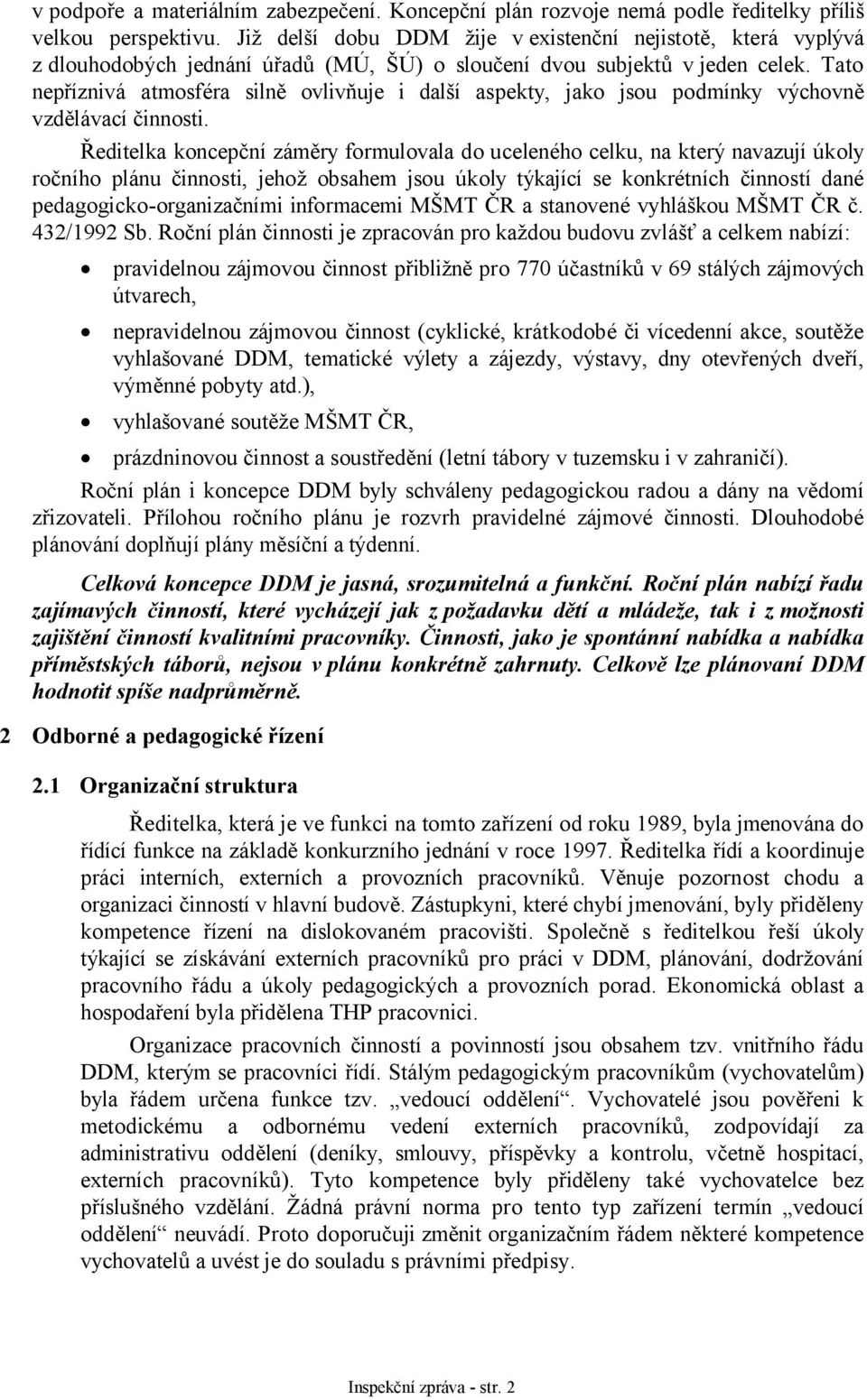 Tato nepříznivá atmosféra silně ovlivňuje i další aspekty, jako jsou podmínky výchovně vzdělávací činnosti.