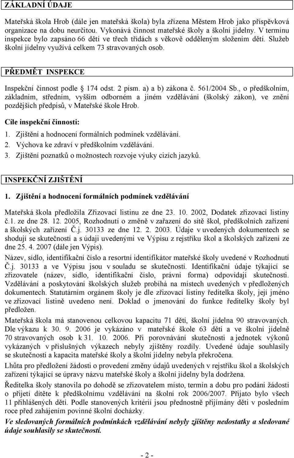 2 písm. a) a b) zákona č. 561/2004 Sb., o předškolním, základním, středním, vyšším odborném a jiném vzdělávání (školský zákon), ve znění pozdějších předpisů, v Mateřské škole Hrob.